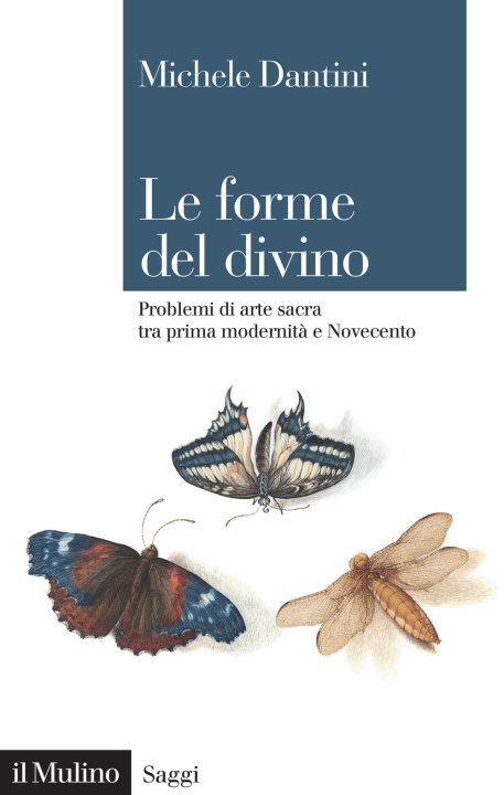 Kniha forme del divino. Problemi di arte sacra tra prima modernità e Novecento Michele Dantini
