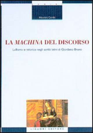 Kniha machina del discorso. Lullismo e retorica negli scritti latini di Giordano Bruno Maurizio Cambi