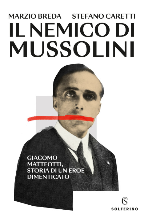 Książka nemico di Mussolini. Giacomo Matteotti, storia di un eroe dimenticato Marzio Breda