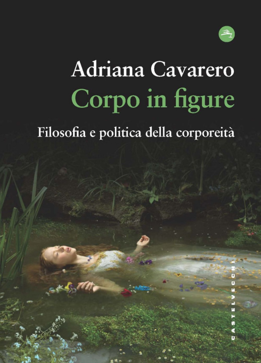 Kniha Corpo in figure. Filosofia e politica della corporeità Adriana Cavarero