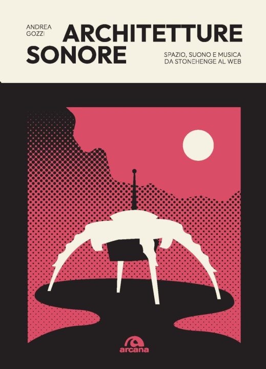 Könyv Architetture sonore. Spazio, suono e musica da Stonehenge al web Andrea Gozzi
