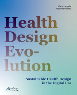 Книга Health design evolution. Sustainable health design in the digital era Carla Langella