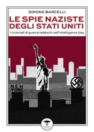 Könyv spie naziste degli Stati Uniti. I criminali di guerra tedeschi nell’intelligence Usa Simone Barcelli