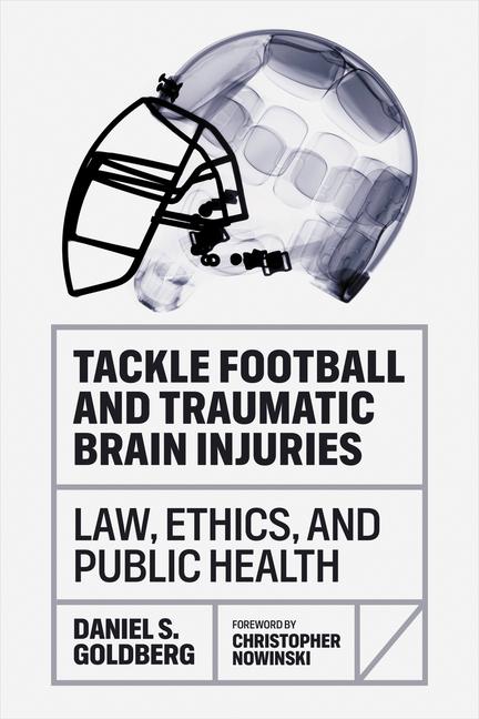 Książka Tackle Football and Traumatic Brain Injuries – Law, Ethics, and Public Health Daniel S. Goldberg