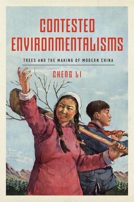 Book Contested Environmentalisms – Trees and the Making of Modern China Cheng Li