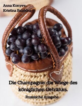 Kniha Die Champagne: die Wiege des königlichen Getränks. Anna Konyev