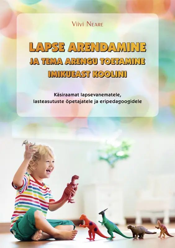 Kniha Lapse arendamine ja tema arengu toetamine imikueast koolini 