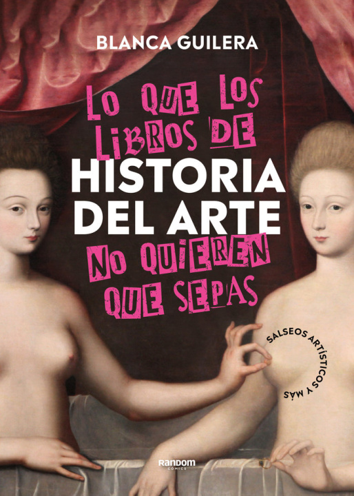Книга LO QUE LOS LIBROS DE HISTORIA DEL ARTE NO QUIEREN QUE SEPAS BLANCA GUILERA