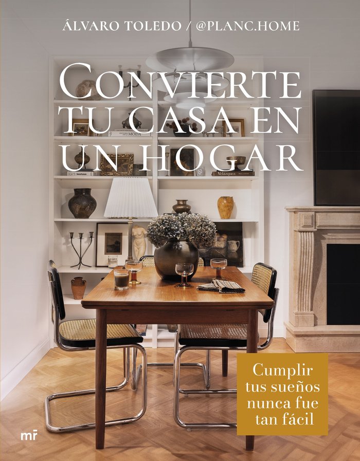 Книга CONVIERTE TU CASA EN UN HOGAR ALVARO TOLEDO @PLANC.HOME
