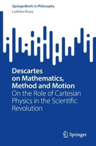 Kniha Descartes on Mathematics, Method and Motion Ladislav Kvasz