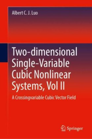 Knjiga Two-dimensional Single-Variable Cubic Nonlinear Systems, Vol II Albert C. J. Luo