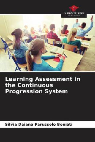 Knjiga Learning Assessment in the Continuous Progression System Silvia Daiana Parussolo Boniati