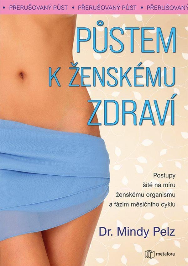 Книга Půstem k ženskému zdraví - Jak spálit přebytečný tuk, docílit hormonální rovnováhy a vitality Mindy Pelz