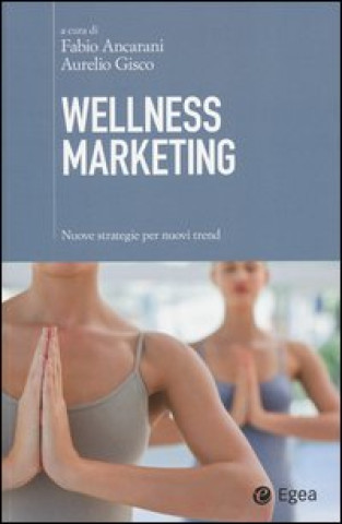 Книга Wellness marketing. Nuove strategie per nuovi trend 