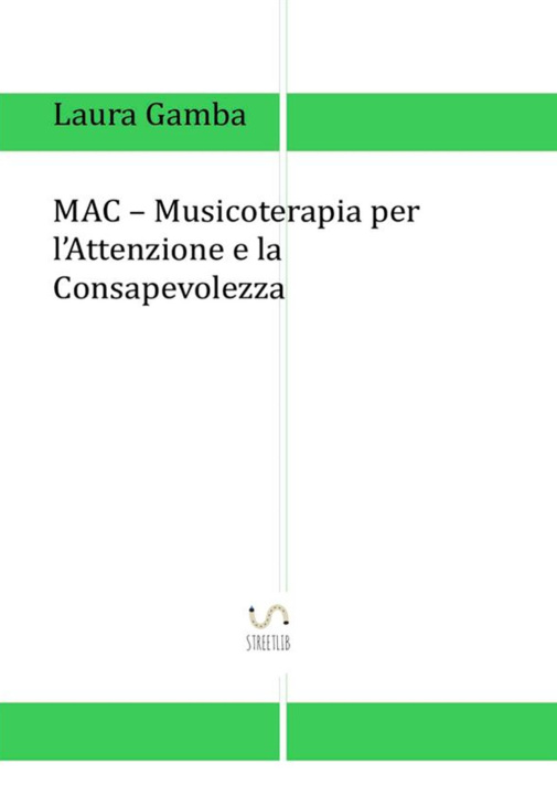 Kniha MAC. Musicoterapia per l'attenzione e la consapevolezza Laura Gamba