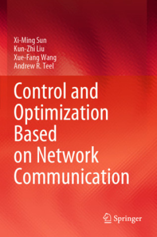 Knjiga Control and Optimization Based on Network Communication Xi-Ming Sun