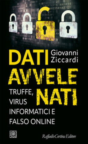 Kniha Dati avvelenati. Truffe, virus informatici e falso online Giovanni Ziccardi