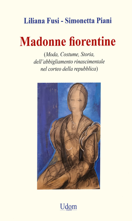 Kniha Madonne fiorentine. Moda, costume, storia dell’abbigliamento rinascimentale nel corteo della repubblica Liliana Fusi