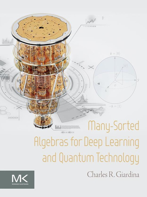 E-kniha Many-Sorted Algebras for Deep Learning and Quantum Technology Charles R. Giardina