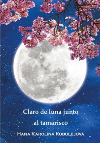 Könyv Claro de luna junto al tamarisco Hana Karolina Kobulejová