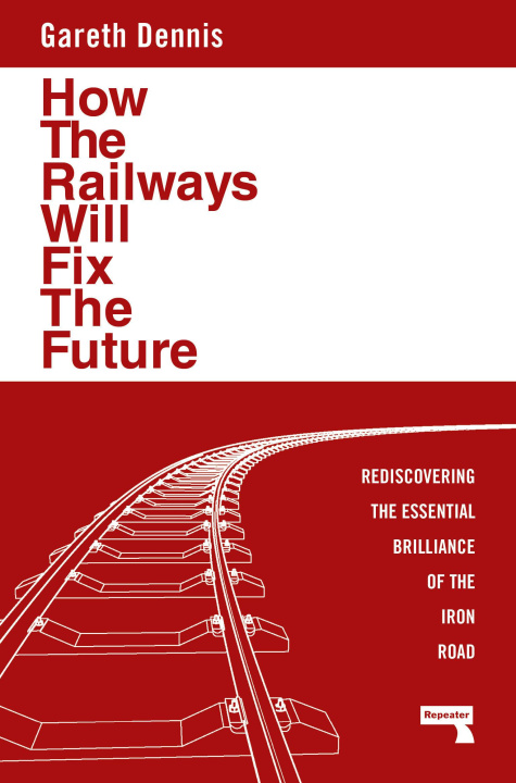 Kniha How the Railways Will Fix the Future 