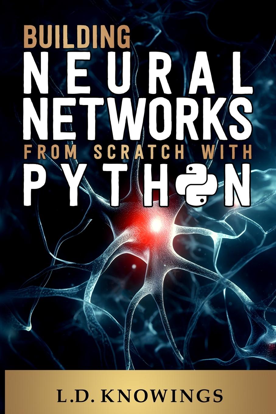 Kniha Building Neural Networks from Scratch with Python L.D. Knowings