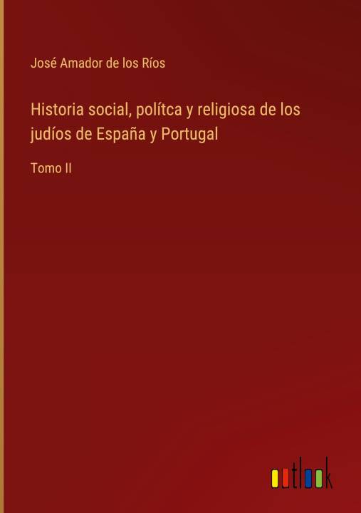 Könyv Historia social, polítca y religiosa de los judíos de Espa?a y Portugal 