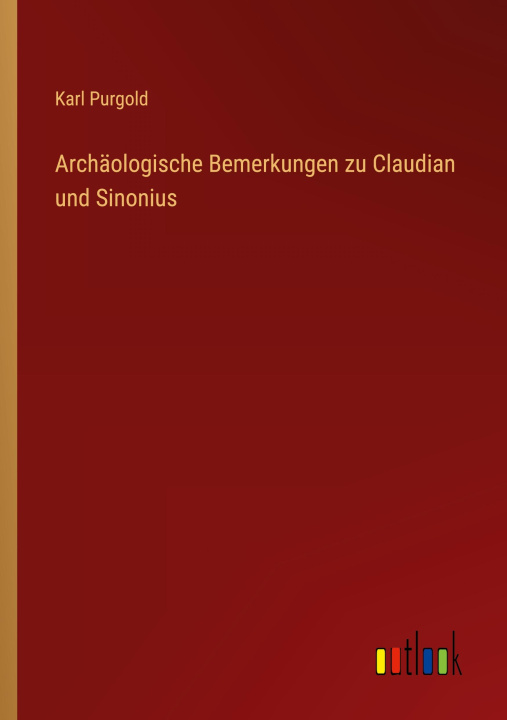 Könyv Archäologische Bemerkungen zu Claudian und Sinonius 