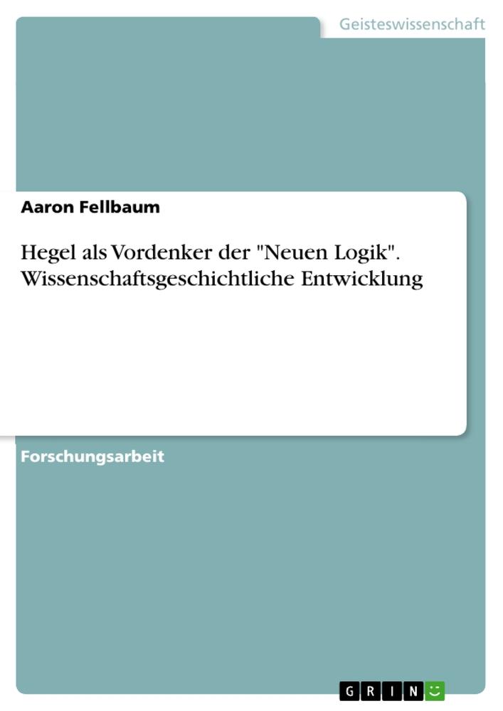 Könyv Hegel als Vordenker der "Neuen Logik". Wissenschaftsgeschichtliche Entwicklung 