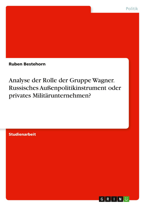 Könyv Analyse der Rolle der Gruppe Wagner. Russisches Außenpolitikinstrument oder privates Militärunternehmen? 