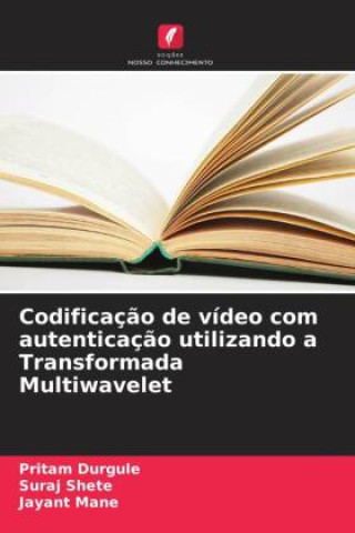 Book Codificaç?o de vídeo com autenticaç?o utilizando a Transformada Multiwavelet Suraj Shete