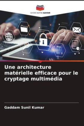 Knjiga Une architecture matérielle efficace pour le cryptage multimédia Gaddam Sunil Kumar