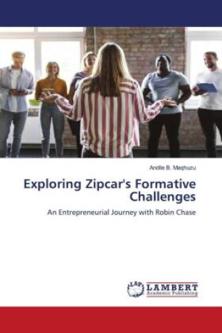 Knjiga Exploring Zipcar's Formative Challenges Andile B. Maqhuzu