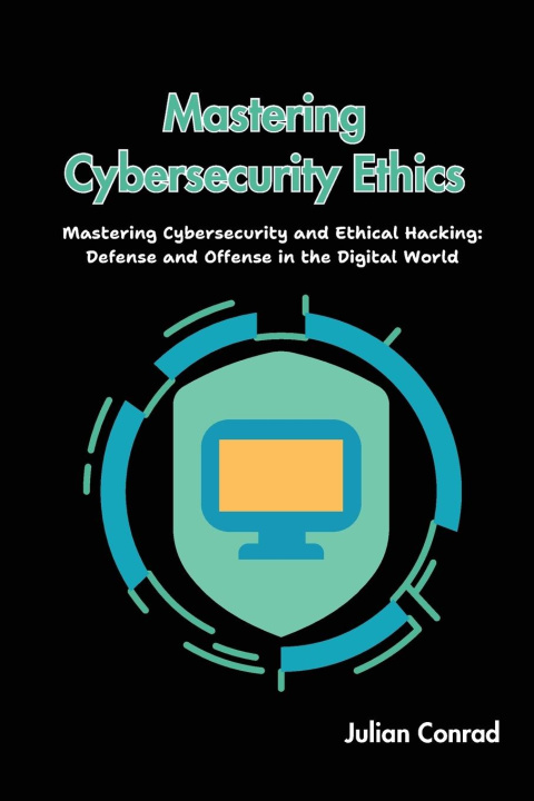 Knjiga Mastering Cybersecurity Ethics Julian Conrad