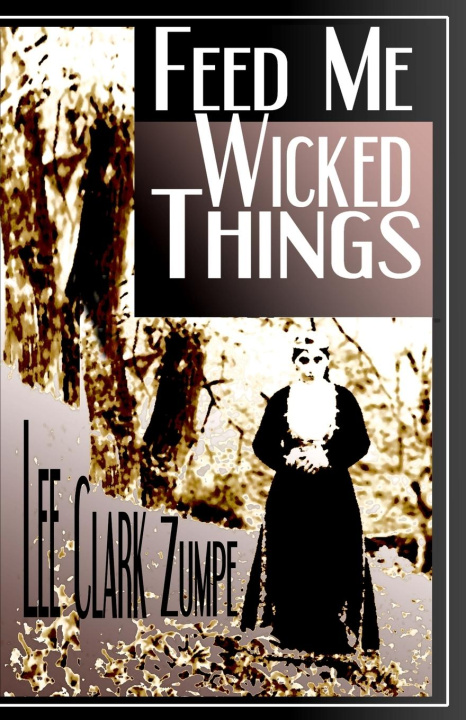 Book Feed Me Wicked Things Lee Clark Zumpe