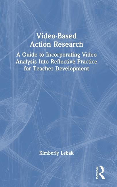 Knjiga Video-Based Action Research Kimberly Lebak