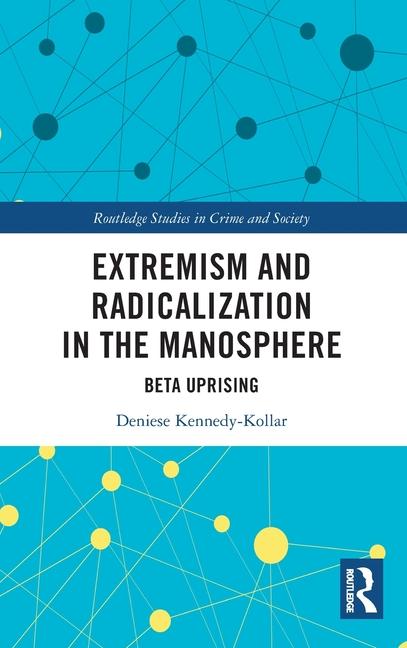 Carte Extremism and Radicalization in the Manosphere Deniese Kennedy-Kollar