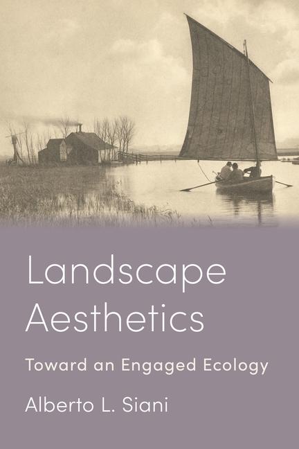 Könyv Landscape Aesthetics – Toward an Engaged Ecology Alberto L. Siani