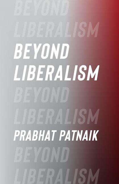 Book Beyond Liberalism Prabhat Patnaik