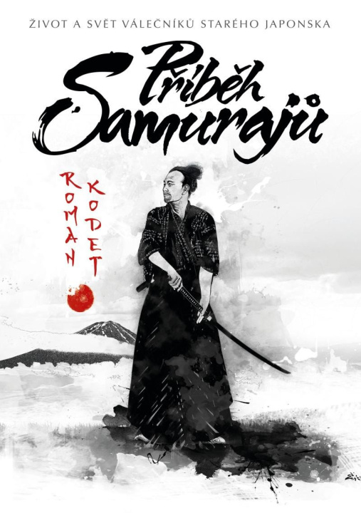 Kniha Příběh samurajů - Život a svět válečníků starého Japonska Roman Kodet