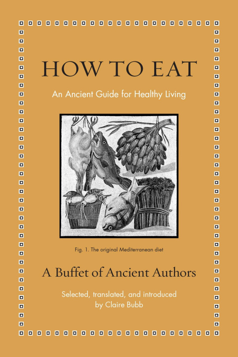 Kniha How to Eat – An Ancient Guide for Healthy Living Claire Bubb