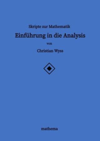Carte Skripte zur Mathematik - Einführung in die Analysis Christian Wyss