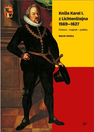Könyv Kníže Karel I. z Lichtenštejna 1569-1627 Marek Vařeka