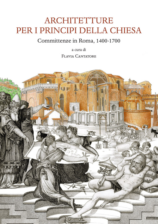 Könyv Architetture per i principi della Chiesa. Committenze in Roma 1400-1700 