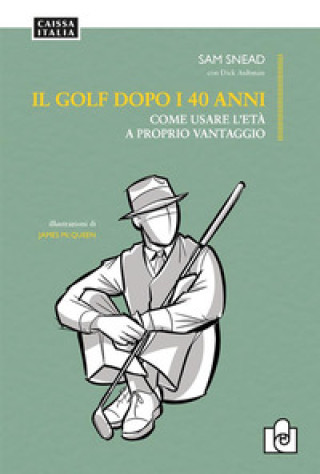 Kniha golf dopo i 40 anni. Come usare l'età a proprio vantaggio Sam Snead
