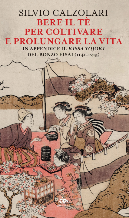 Könyv Bere il tè per coltivare e prolungare la vita. In appendice il «Kissa Yojoki» del bonzo Eisai (1141-1215) Silvio Calzolari
