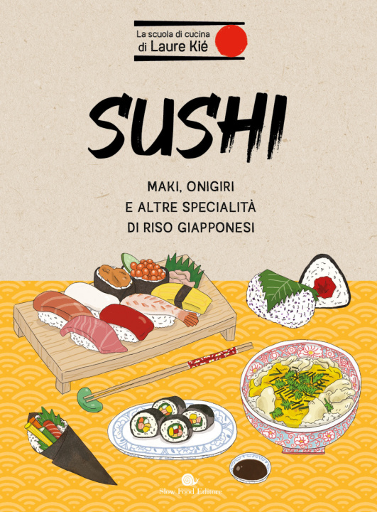Kniha Sushi. Maki, onigiri e altre specialità di riso giapponesi Laure Kié