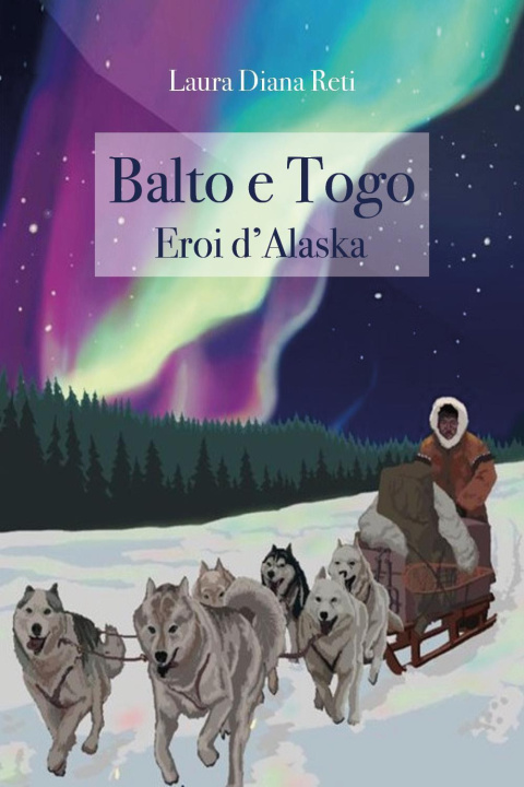 Kniha Balto e Togo. Eroi d'Alaska Laura Diana Reti