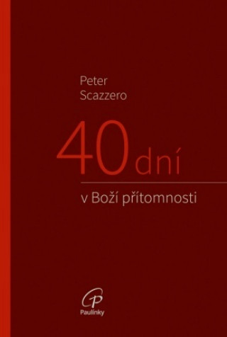 Kniha 40 dní v Boží přítomnosti Peter Scazzero