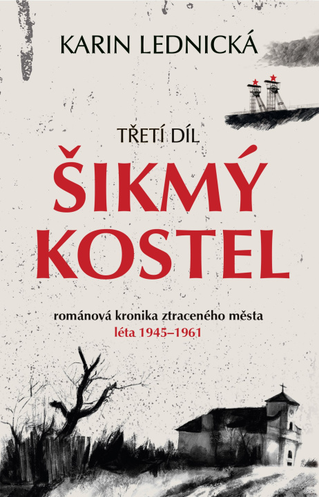 Könyv Šikmý kostel 3 - Románová kronika ztraceného města, léta 1945–1961 Karin Lednická